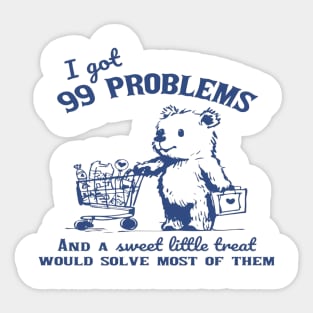 99 Poblems And A Sweet Little Treat Would Solve Most Of Them Vintage Sticker